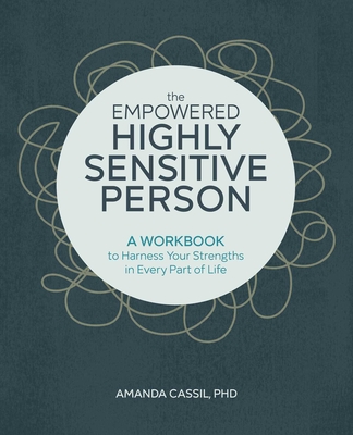 The Empowered Highly Sensitive Person: A Workbook to Harness Your Strengths in Every Part of Life By Amanda Cassil Cover Image
