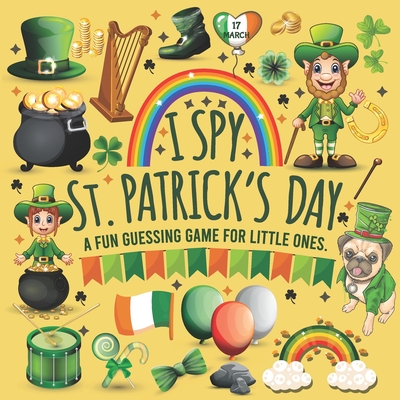 I Spy St Patrick's Day: I Spy with My Little Eye St Patricks Day Book for Kindergarten, Preschool, Toddlers, 2nd Grade and Baby Girl. Fun Sham Cover Image