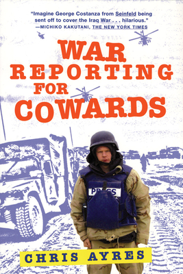 War Reporting for Cowards By Chris Ayres Cover Image