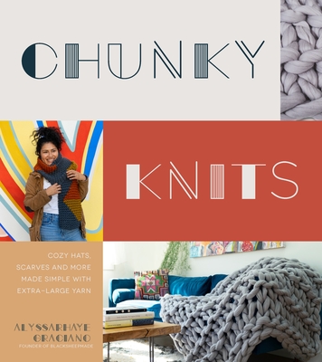 Chunky Knits: Cozy Hats, Scarves and More Made Simple with Extra-Large Yarn Cover Image