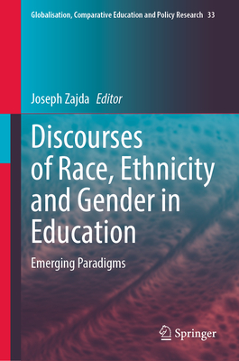Discourses of Race, Ethnicity and Gender in Education: Emerging Paradigms (Globalisation #33) By Joseph Zajda (Editor) Cover Image
