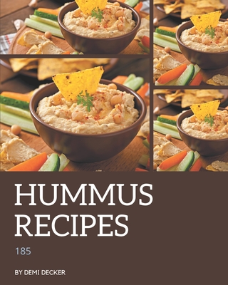 185 Hummus Recipes: A Timeless Hummus Cookbook Cover Image