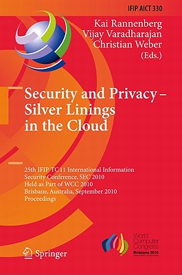 Security and Privacy - Silver Linings in the Cloud: 25th IFIP TC 11 International Information Security Conference, SEC 2010, Held as Part of WCC 2010, (IFIP Advances in Information and Communication Technology #330) By Kai Rannenberg (Editor), Vijay Varadharajan (Editor), Christian Weber (Editor) Cover Image