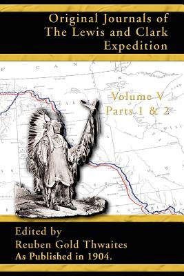 Original Journals of the Lewis and Clark Expedition: 1804-1806 Parts 1 & 2