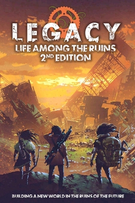 Legacy Life Among the Ruins 2nd Ed. Postapocalyptic RPG Hardback Cover Image