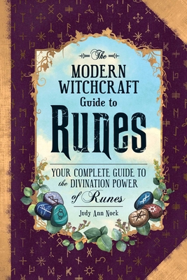 The Modern Witchcraft Guide to Runes: Your Complete Guide to the Divination Power of Runes (Modern Witchcraft Magic, Spells, Rituals) By Judy Ann Nock Cover Image