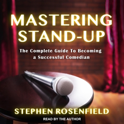 Mastering Stand-Up: The Complete Guide to Becoming a Successful Comedian Cover Image