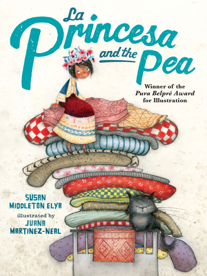 La Princesa and the Pea By Susan Middleton Elya, Juana Martinez-Neal (Illustrator) Cover Image