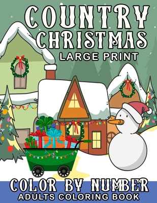 Large Print Country Christmas Color By Number Adults Coloring Book: Large  Print Christmas Holiday Color By Number Coloring Pages with Santa Clause,  Re (Paperback)