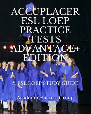 Accuplacer ESL LOEP Practice Tests and ESL LOEP Study Guide Advantage+ Edition By Academic Success Group Cover Image