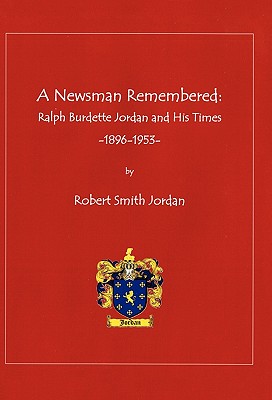 A Newsman Remembered: Ralph Burdette Jordan and His Times 1896-1953 Cover Image