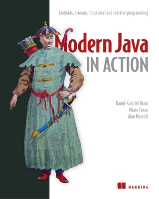 Modern Java in Action: Lambdas, streams, functional and reactive programming By Raoul-Gabriel Urma, Mario Fusco, Alan Mycroft Cover Image