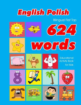 English - Polish Bilingual First Top 624 Words Educational Activity Book for Kids: Easy vocabulary learning flashcards best for infants babies toddler (624 Basic First Words for Children #28)