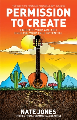 Permission to Create: Embrace Your Art and Unleash Your True Potential! By Nathan Jones Cover Image