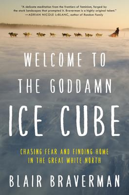 Cover Image for Welcome to the Goddamn Ice Cube: Chasing Fear and Finding Home in the Great White North