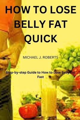 How to Lose Belly Fat Quick: Step-by-step Guide to How to Lose Tummy Fat Fast For Women & Men