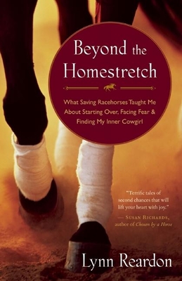 Beyond the Homestretch: What Saving Racehorses Taught Me about Starting Over, Facing Fear & Finding My Inner Cowgirl Cover Image