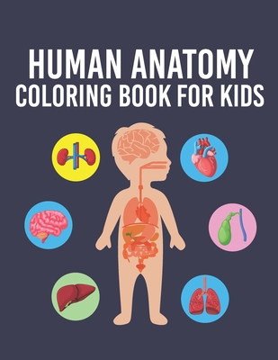 Human Anatomy Coloring Book for Kids: Over 35 Human Body Parts Coloring Book,  Anatomy Workbook for Kids & Toddlers, Gift for Boys & Girls Ages 4, 5, 6  (Paperback)