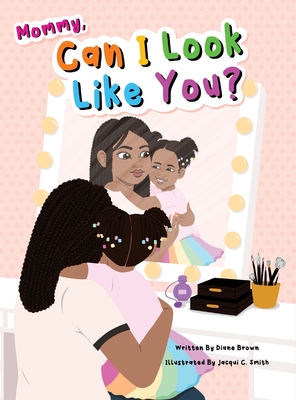 Mommy, Can I Look Like You? By Diane Brown Cover Image