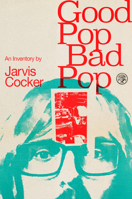 Good Pop, Bad Pop: The Sunday Times bestselling hit from Jarvis Cocker Cover Image