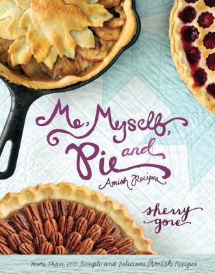 Me, Myself, and Pie (Pinecraft Collection) By Sherry Gore Cover Image