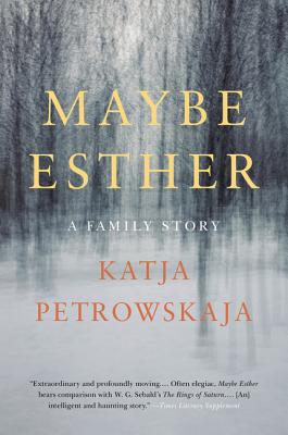 Maybe Esther: A Family Story By Katja Petrowskaja, Shelley Frisch (Translated by) Cover Image
