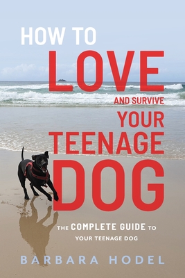How to Love and Survive Your Teenage Dog By Barbara Hodel Cover Image