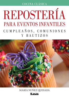 Repostería para eventos infantiles: Cumpleaños, comuniones y bautizos By María Nuñez Quesada Cover Image