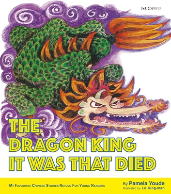 The Dragon King It Was That Died: My Favourite Chinese Stories Series  Cover Image