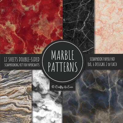Marble Patterns Scrapbook Paper Pad 8x8 Scrapbooking Kit for Papercrafts, Cardmaking, Printmaking, DIY Crafts, Stationary Designs, Borders, Background By Crafty as Ever Cover Image
