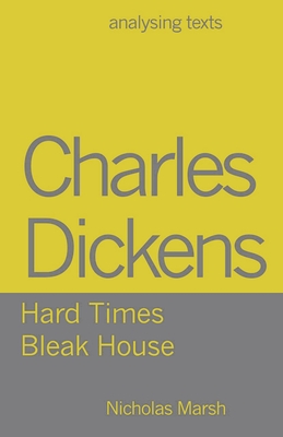 Charles Dickens: Hard Times/Bleak House (Analysing Texts #55) By Nicholas Marsh Cover Image