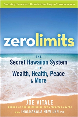 Zero Limits: The Secret Hawaiian System for Wealth, Health, Peace, and More By Joe Vitale, Ihaleakala Hew Len Cover Image