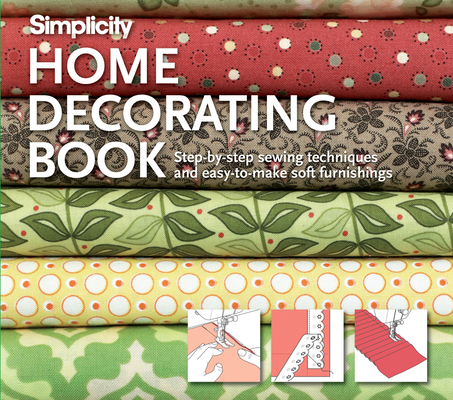 Simplicity Home Decorating Book: Step-by-Step Sewing Techniques and Easy-to-Make Soft Furnishings Cover Image