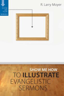 Show Me How to Illustrate Evangelistic Sermons Cover