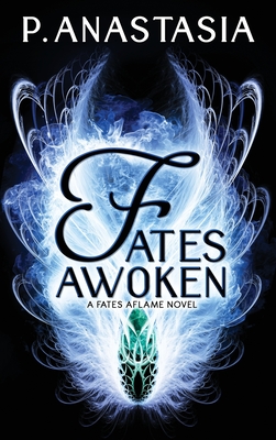 Fates Awoken (Fates Aflame, Book 2) By P. Anastasia Cover Image