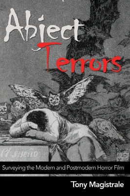 Abject Terrors: Surveying the Modern and Postmodern Horror Film By Tony Magistrale Cover Image