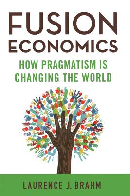 Fusion Economics: How Pragmatism Is Changing the World By L. Brahm Cover Image