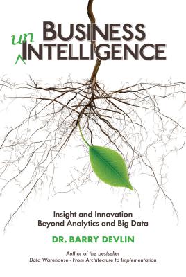 Business unIntelligence: Insight and Innovation beyond Analytics and Big Data Cover Image