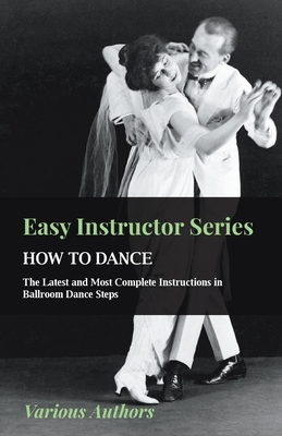 Easy Instructor Series - How to Dance - The Latest and Most Complete Instructions in Ballroom Dance Steps Cover Image