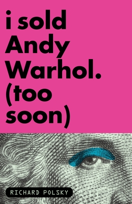 Cover for I Sold Andy Warhol (Too Soon)
