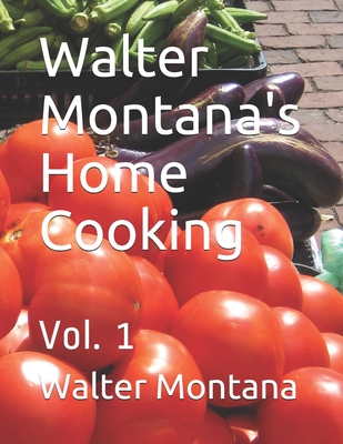 Walter Montana's Home Cooking: Vol. 1