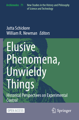 Elusive Phenomena, Unwieldy Things: Historical Perspectives on Experimental Control (Archimedes #71)