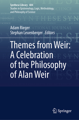 Themes from Weir: A Celebration of the Philosophy of Alan Weir (Synthese Library #484)