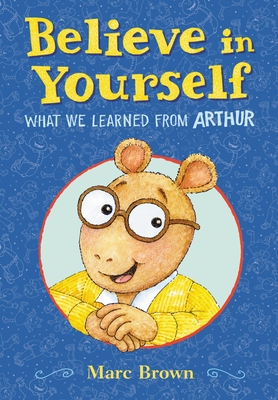 Believe in Yourself: What We Learned from Arthur By Marc Brown Cover Image