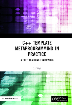 C++ Template Metaprogramming in Practice: A Deep Learning Framework By Li Wei Cover Image