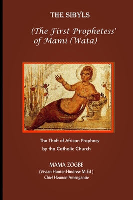 The Sibyls: the First Prophetess' of Mami (Wata): The Theft of African Prophecy by the Catholic Church By Mama Zogbé Cover Image
