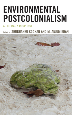 Environmental Postcolonialism: A Literary Response (Ecocritical Theory and Practice) Cover Image