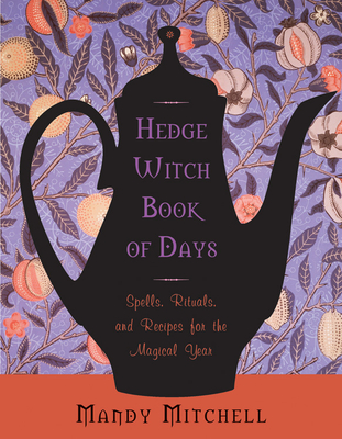 Hedgewitch Book of Days: Spells, Rituals, and Recipes for the Magical Year By Mandy Mitchell Cover Image