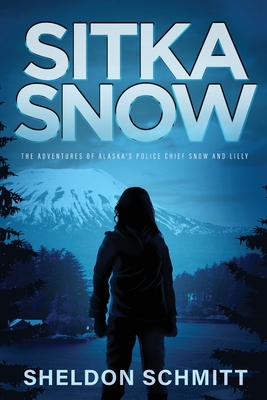 Sitka Snow: The Adventures of Alaska's Police Chief Snow and Lilly Cover Image