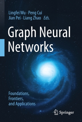 Graph Neural Networks: Foundations, Frontiers, and Applications Cover Image